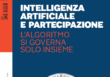 INTELLIGENZA ARTIFICIALE E PARTECIPAZIONE – L’algoritmo si governa solo insieme (Guida del Sole 24 Ore)